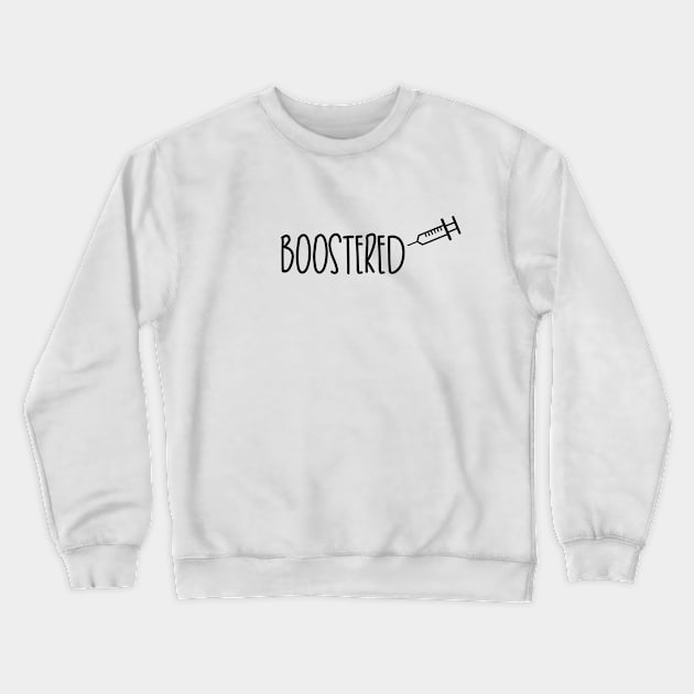 Boostered - Got Vaccine Booster Crewneck Sweatshirt by Everyday Inspiration